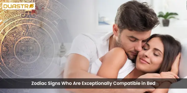 Zodiac Signs Who Are Exceptionally Compatible in Bed
